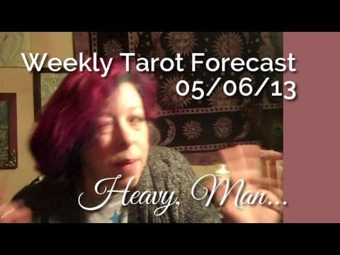 Weekly Tarot Forecast, 05/06/13: Heavy, Man!