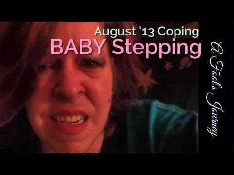 August 2013 Coping: Lots of Baby Steps, Man.