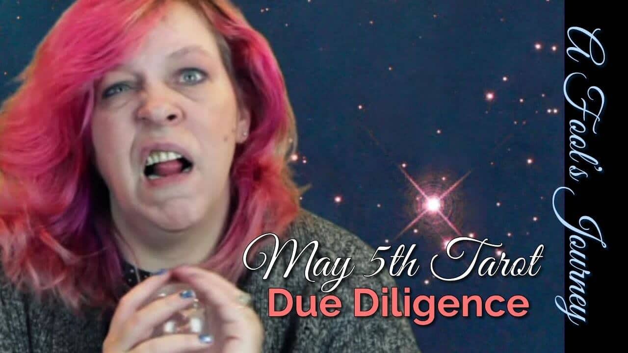 Due Diligence! Weekly Tarot Video, 5/5/14