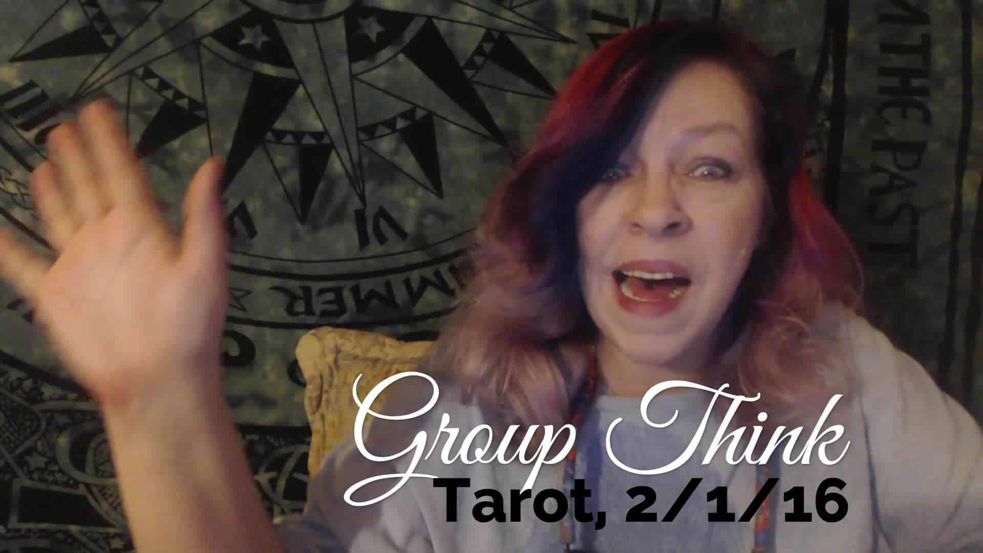 Group Think: Weekly Tarot, Feb 1 - 7, 2016 Everyday Tarot