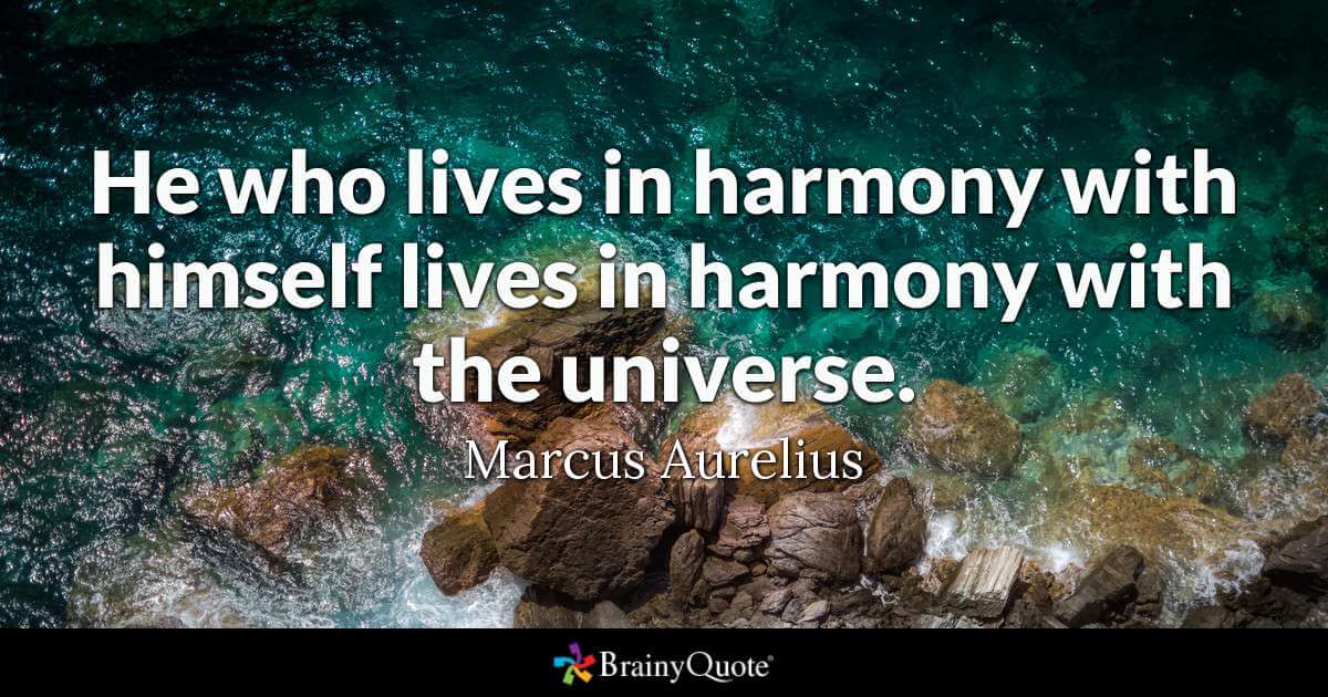 He who lives in harmony with himself lives in harmony with the universe.